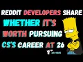 Reddit Developers Share Whether It s Worth Pursuing CS S Carrer At 26