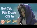 Lagu Tình Yêu Đến Trong Giã Từ - NGỌC LAN ( nhạc chất lượng cao lossless)