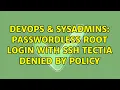 DevOps SysAdmins Passwordless root login with ssh tectia denied by policy