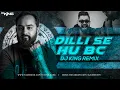 Download Lagu Dilli Se Hu Bc Remix - DJ KING