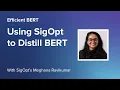 Efficient BERT Using SigOpt to Distill BERT Optimization Overview