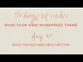 Day 07 30 Days of Code Build your own WordPress Theme from Scratch Featured About Section