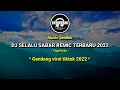 Download Lagu DJ || SELALU SABAR REMIX TERBARU || GENDANG VIRAL TIKTOK 2022