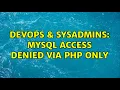 DevOps SysAdmins MySQL access denied via PHP only 2 Solutions