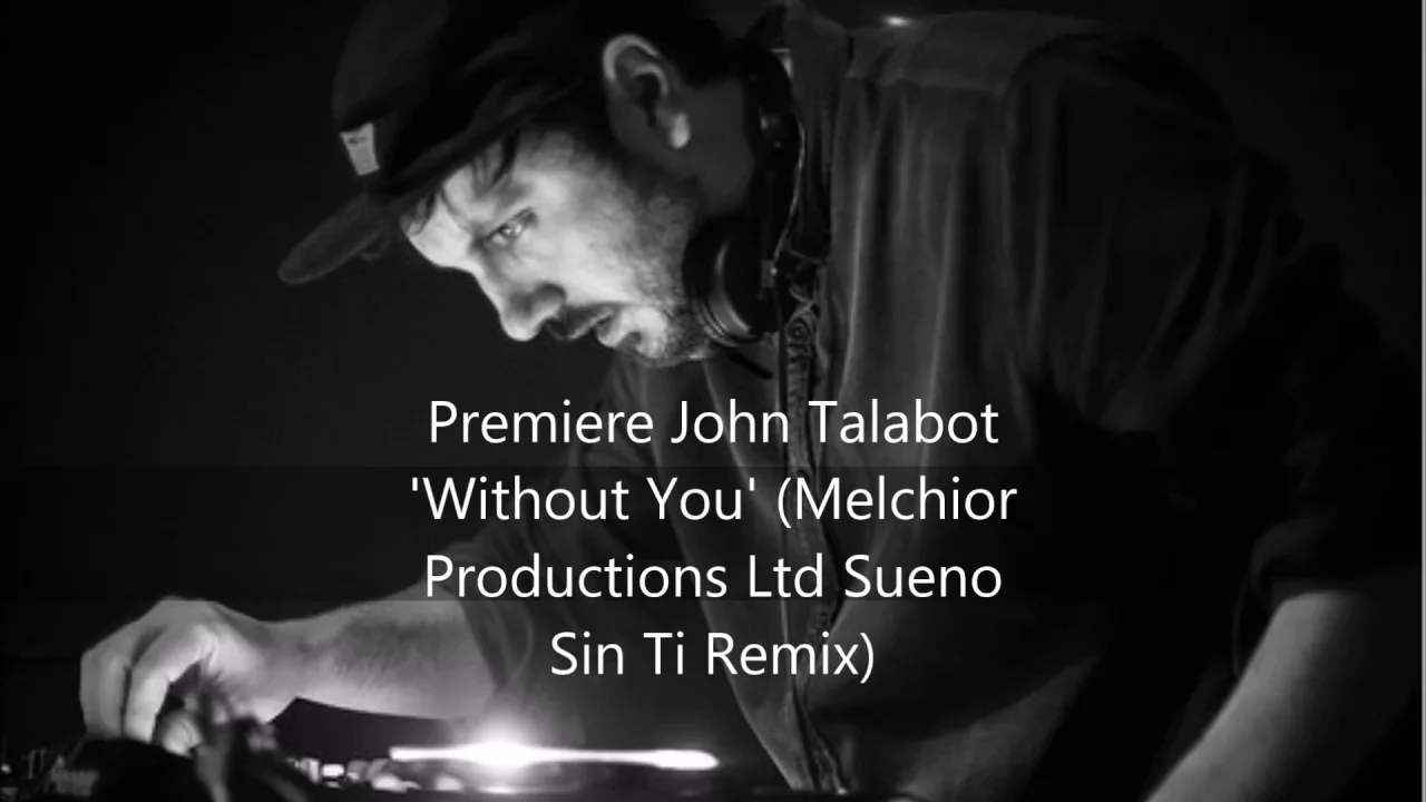 John Talabot 'Without You' Melchior Productions Ltd Sueno Sin Ti Remix