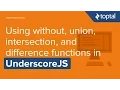JavaScript Tutorial - without union intersection and difference functions in UnderscoreJS