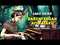 Download Lagu Barentengan Ai' Mataku | Piano | Lagu Dayak | cover terbaru 2025