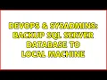 DevOps SysAdmins Backup SQL Server database to local machine
