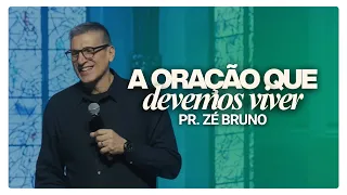 A Oração Que Devemos Viver  | New Life Church | Pr. Zé Bruno