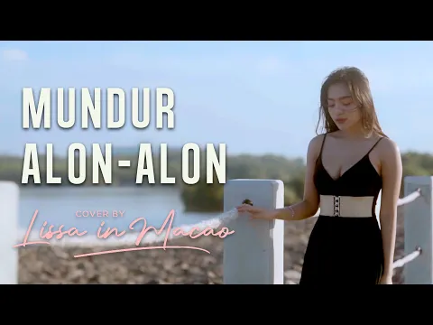 Download MP3 Mundur Alon-Alon - Cover by Lissa in Macao