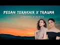 Download Lagu Pesan Terakhir (Lyodra) X Trauma (Elsya) Mashup Lirik