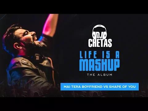 Download MP3 DJ Chetas - Main Tera Boyfriend vs Shape Of You | #LifeIsAMashup | Arijit, Neha, Ed Sheeran