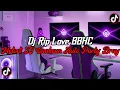 Download Lagu DJ Rip Love BBHC Full Bass || Melodi JJ Enakeun Auto Party Bray Viral Tik Tok Terbaru 2025