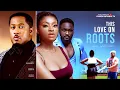 Download Lagu This Love On Roots (Latest Nollywood Movie 2025)