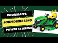 John Deere S240 Poor man s power steering upgrade
