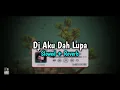 Download Lagu DJ AKU DAH LUPA TAK INGAT LAGI - Slowed + Reverb🎧