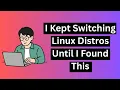 I Kept Switching Linux Distros Until I Found This