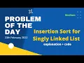 Insertion Sort for Singly Linked List Problem of the Day 23th Feb Let s practice together gfg