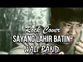 SAYANG LAHIR BATIN -WALI BAND || ROCK COVER