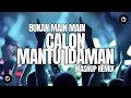 Download Lagu DJ CALON MANTU IDAMAN X BUKAN MAIN MAIN SLOW BASS MASHUP TERBARU 2025