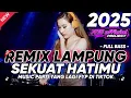 Download Lagu REMIX LAMPUNG TERBARU FULL BASS SEKUAT HATIMU MUSIC VIRALL DI TIKTOK 2025