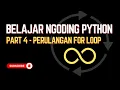2 4 Belajar Python Part 4 - Loop Perulangan