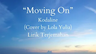 moving on kodaline cover by lola yulia lirik terjemahan