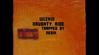 wizkid naughty ride trapped by negik 