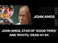 John Amos star of Good Times and Roots dead at 84