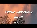 Download Lagu Anneth - Tetap Untukmu (Lyrics) | Viral Tiktok