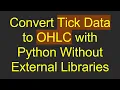 Convert Tick Data to OHLC with Python Without External Libraries