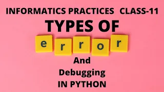 Debugging in Python Types of Errors Syntax Logical Runtime Class XI Informatics Practices