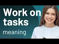 Understanding Work on Tasks A Simple Guide for English Learners