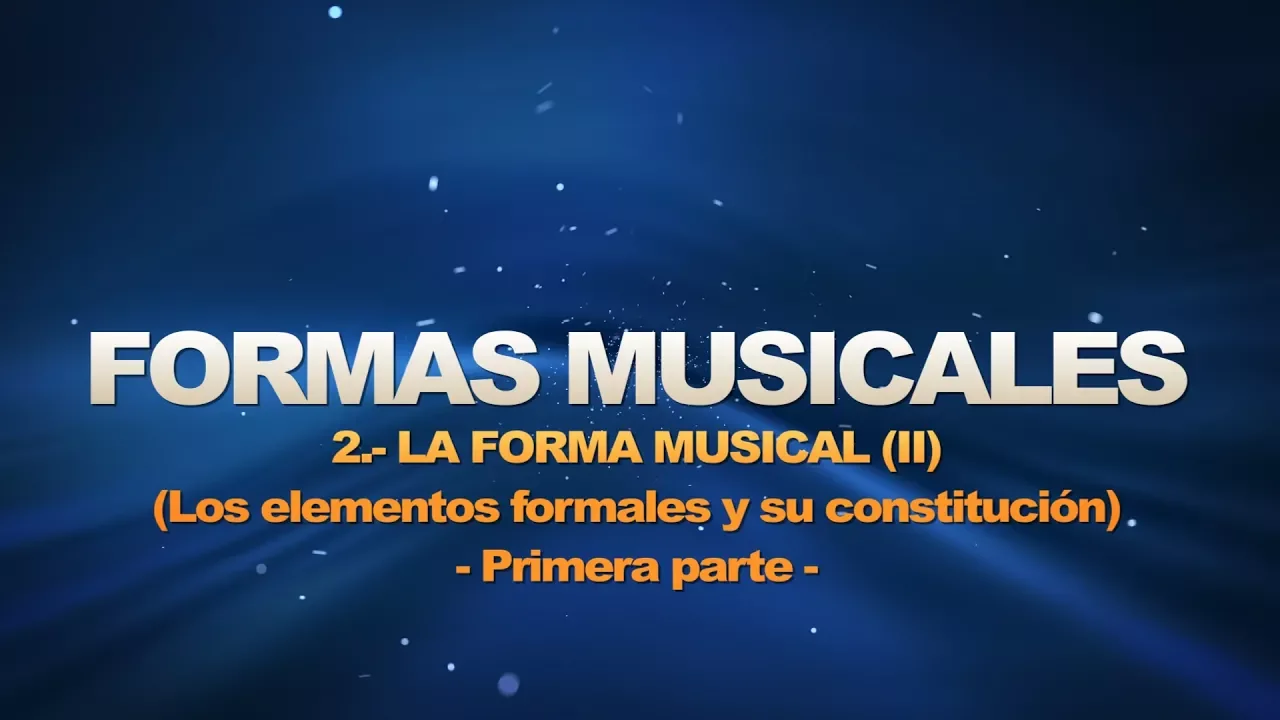 Formas musicales - 2. La forma musical II (Los elementos formales y su constitución I)