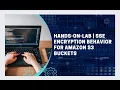 Hands-On-Lab Server-Side Encryption SSE Behaviour for S3 Buckets