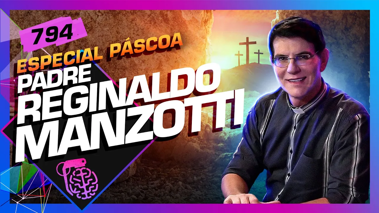 PÁSCOA: PADRE REGINALDO MANZOTTI - Inteligência Ltda. Podcast #794