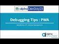 Alpha DevCon 2023 Bob Moore Debugging PWA Apps