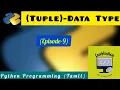 Episode-9 Tuple - Datatype in Python Tuple Datatype In Python Explained in Tamil Tuple-by Hari