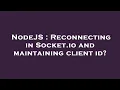 NodeJS Reconnecting in Socket io and maintaining client id