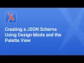 Creating a JSON Schema Using Design Mode and the Palette View