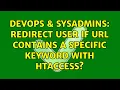 DevOps SysAdmins Redirect user if URL contains a specific keyword with htaccess 2 Solutions