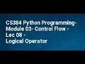 CS384 Python Programming Module 03 Control Flow Lec 08 Logical Operator