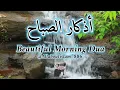 Download Lagu Most Soothing Morning Azkar \u0026 Dua (أذكارالصباح) Ep.53 For Protection❤️Blessings❤️Rizq ❤️ Tasbih
