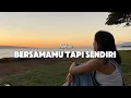 Download Lagu BERSAMAMU TAPI SENDIRI || lirik lagu video
