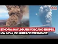 Ethiopian Volcano Ash Drifting Toward Northwest India And Delhi, Disrupting Multiple Flights | Watch