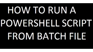 HOW TO RUN A POWERSHELL SCRIPT FROM BATCH FILE