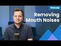 How To Remove Mouth Noises In Your Recordings