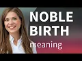 Unraveling the Meaning of Noble Birth