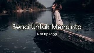 Download Benci Untuk Mencinta (Aku tak tahu apa yang terjadi)- Naif By Anggi MP3