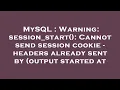 MySQL Warning session - start Cannot send session cookie